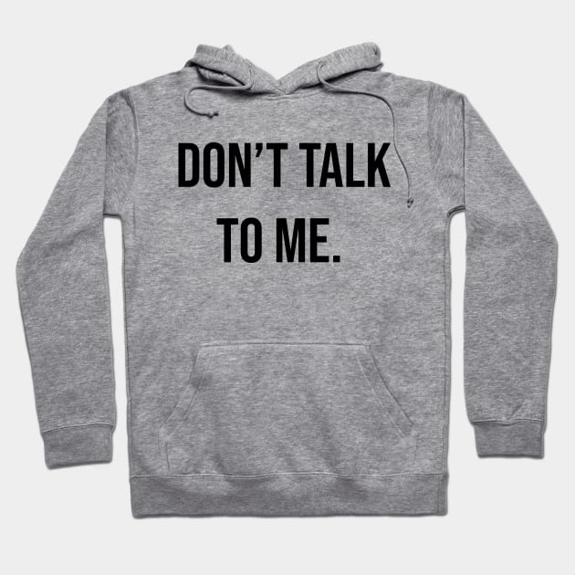 Don't Talk To Me Hoodie by IlhanAz